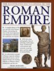 Image for The illustrated encyclopedia of the Roman Empire  : a complete history of the rise and fall of the Roman Empire, chronicling the story of the most important and influencial cicilization the world has