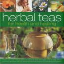 Image for Herbal Teas for Health and Healing : Make Your Own Natural Drinks to Improve Zest and Vitality, and to Help Relieve Common Ailments