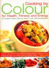 Image for Cooking by colour for health, fitness and energy  : 50 recipes shown step by step in over 300 photographs