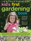 Image for The ultimate step-by-step kid&#39;s first gardening book  : more than 120 fabulous projects for kids to do, complete with clear stage-by-stage instructions and over 1200 stunning photographs