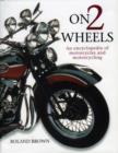 Image for On 2 wheels  : an encyclopedia of motorcycles and motorcycling