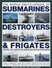 Image for The world encyclopedia of submarines, destroyers &amp; frigates  : a history of destroyers, frigates and underwater vessels from around the world