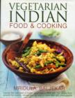 Image for Vegetarian Indian food &amp; cooking  : explore the very best of Indian vegetarian cuisine with 150 dishes from around the country, shown step by step in more than 950 photographs
