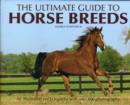 Image for The ultimate guide to horse breeds  : an illustrated encyclopedia with over 600 photographs