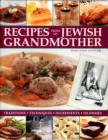 Image for Recipes from my Jewish grandmother  : traditions, techniques, ingredients, 150 dishes