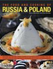 Image for The food and cooking of Russia &amp; Poland  : explore the rich and varied cuisine of Eastern Europe in more than 150 classic step-by-step recipes illustrated with over 740 photographs