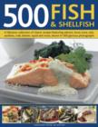 Image for 500 fish &amp; shellfish  : a fabulous collection of classic recipes featuring salmon, trout, tuna, sole, sardines, crab, lobster, squid and more, shown in 500 glorious photographs