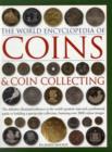 Image for The world encyclopedia of coins &amp; coin collecting  : the definitive illustrated reference to the world&#39;s greatest coins and a professional guide to building a spectacular collection, featuring over 3