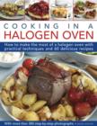 Image for Cooking in a halogen oven  : how to make the most of your cooker with over 60 delicious recipes and 300 step-by-step photographs