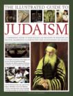 Image for The illustrated guide to Judaism  : a comprehensive history of Jewish religion and philosophy, its traditions and practices, magnificently illustrated with over 500 photographs and paintings
