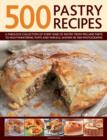Image for 500 pastry recipes  : a fabulous collection of every kind of pastry from pies and tarts to mouthwatering puffs and parecls, shown in 500 photographs