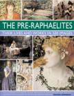Image for The Pre-Raphaelites  : their lives and works in 500 images