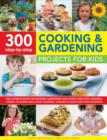 Image for 300 step-by-step cooking and gardening projects for kids  : the ultimate book for budding gardeners and superchefs with amazing things to grow and cook yourself, all shown in 2300 brilliant photos