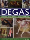 Image for Degas: His Life and Works in 500 Images