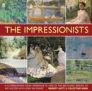 Image for The Impressionists  : a comprehensive visual reference to one of the best-loved periods of art history, with over 450 images