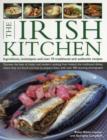 Image for The Irish kitchen  : ingredients, techniques and over 70 traditional and authentic recipes