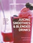 Image for Juicing smoothies &amp; blended drinks  : fresh and flamboyant drinks to quench your thirst