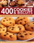 Image for 400 cookies &amp; biscuits  : over 400 delicious, easy-to-make recipes for brownies, bars, muffins and crackers, shown step by step in more than 1300 glorious photographs