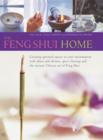 Image for The feng shui home  : creating spiritual spaces in our environment with altars and shrines, space clearing and the ancient Chinese art of feng shui
