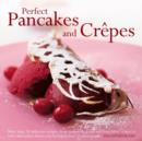 Image for Perfect pancakes and crãepes  : more than 20 delicious recipes, from pancakes, wraps and fruit-filled crãepes to latkes and scones, shown step by step in 125 photographs