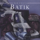 Image for Batik  : the art of fabric decorating and painting in over 20 beautiful projects