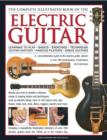 Image for The complete illustrated book of the electric guitar  : learning to play, basics, exercises, techniques, guitar history, famous players, great guitars