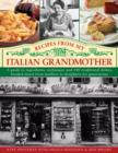 Image for Recipes from my Italian grandmother  : a guide to ingredients, techniques and 100 traditional recipes, handed down from mothers to daughters for generations