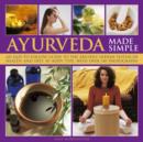 Image for Ayurveda made simple  : an easy-to-follow guide to the ancient Indian system of health and diet by body type, with over 150 photographs