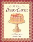 Image for The Victorian book of cakes  : a treasury of recipes for cakes, biscuits, cookies, icings, frostings and sweet confections from the golden age of cake making and decorating