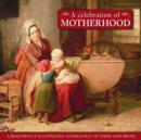 Image for A celebration of motherhood  : a beautiful illustrated anthology of verse and prose