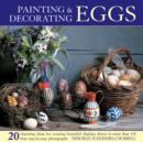 Image for Painting &amp; decorating eggs  : 20 charming ideas for creating beautiful displays shown in more than 130 step-by-step photographs