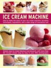 Image for Ice cream machine  : how to make the most of your ice cream machine, including techniques, ingredients, and a wide range of innovative treats