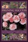 Image for Pruning success  : how and when to prune all the key plants in your garden, with over 190 photographs