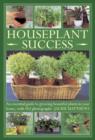 Image for Houseplant success  : an essential guide to growing beautiful plants in your home, with 165 photographs