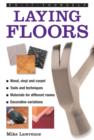 Image for Laying floors  : a practical and useful guide to laying floors for any room in the house, using a variety of different materials