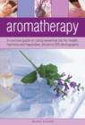 Image for Aromatherapy  : a concise guide to using essential oils for health, harmony and happiness, shown in 200 photographs