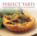 Image for Perfect tarts  : 20 delectable recipes shown in 100 photographs