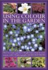 Image for Using colour in the garden  : how to create a garden with glorious colour in every season, with 130 photographs
