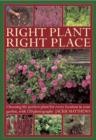 Image for Right plant, right place  : choosing the perfect plant for every location in your garden, with 120 photographs