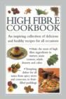 Image for High fibre cookbook  : an inspiring collection of delicious and healthy recipes for all occasions
