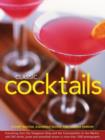 Image for Classic cocktails  : everything from the Singapore sling and the cosmopolitan to the Martini, with 565 drinks, juices and smoothies shown in more than 1000 photographs