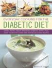 Image for Everyday cooking for the diabetic diet  : expert advice about managing diabetes, with a full guide to healthy living and over 80 delicious recipes