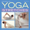 Image for Ten-minute yoga stretches  : instant energy and relaxation exercises using easy-to-follow yoga techniques