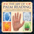 Image for The art of palm reading  : a practical guide to character analysis and divination through the ancient art of palmistry