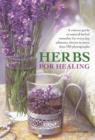 Image for Herbs for healing  : a concise guide to natural herb remedies for everyday ailments, shown in more than 180 photographs