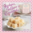Image for Fudges, toffees &amp; caramels  : 25 foolproof recipes for the ultimate sweet treat with 100 photographs