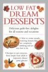 Image for Low Fat Dream Desserts : Delicious Guilt-free Delights for All Seasons and Occasions