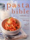 Image for The pasta bible  : the definitive guide to choosing, making, cooking and enjoying Italian pasta