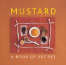 Image for Mustard  : a book of recipes