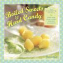 Image for Boiled sweets &amp; hard candy  : 20 traditional recipes for home-made chews, taffies, fondants &amp; lollipops